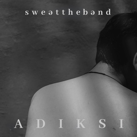 Sweat The Band Merilis Lagu Berjudul ‘Adiksi’ Sweat The Band Merilis Lagu Berjudul ‘Adiksi’